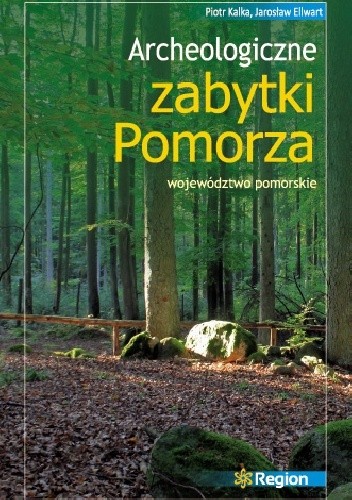 Okładka książki Archeologiczne zabytki Pomorza. Województwo pomorskie Jarosław Ellwart, Piotr Kalka