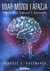 Okładka książki Udar mózgu i afazja. Wspomnienia Tadeusza T. Kaczmarka Tadeusz Teofil Kaczmarek