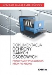 Okładka książki Dokumentacja ochrony danych osobowych. Praktyczny przewodnik krok po kroku Konrad Gałaj-Emiliańczyk