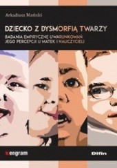 Okładka książki Dziecko z dysmorfią twarzy Arkadiusz Mański