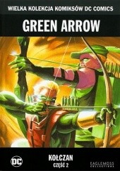 Okładka książki Green Arrow: Kołczan - Część 2 Joe Giella, Phil Hester, Carmine Infantino, Robert Kanigher, Guy Major, Ande Parks, Kevin Smith