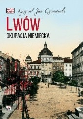 Okładka książki Lwów. Okupacja niemiecka Ryszard Jan Czarnowski