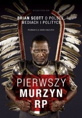 Okładka książki Pierwszy Murzyn RP. Brian Scott o Polsce, mediach i polityce Maria Mazurek