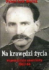 Okładka książki Na  krawędzi życia. Wspomnienia anarchisty  1943-44 Paweł  Lew Marek