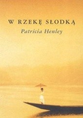 Okładka książki W rzekę słodką Patricia Henley