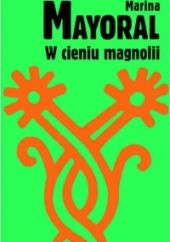 Okładka książki W cieniu magnolii Marina Mayoral