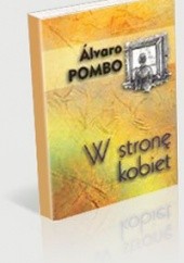 Okładka książki W Stronę kobiet Alvaro Pombo