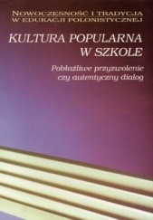 Okładka książki Kultura popularna w szkole. Pobłażliwe przyzwolenie czy autentyczny dialog Barbara Myrdzik