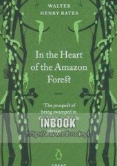 Okładka książki In the Heart of the Amazon Forest - Bates Walter Henry Walter Bates Henry