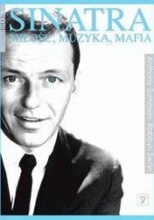 Okładka książki Sinatra. Miłość, muzyka, mafia Anthony Summers, Robbyn Swan