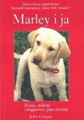Okładka książki Marley i ja. Życie, miłość i najgorszy pies świata John Grogan