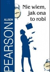 Okładka książki Nie wiem, jak ona to robi Allison Pearson