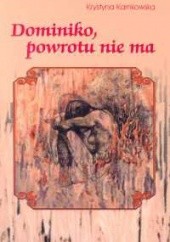 Okładka książki Dominiko powrotu nie ma Krystyna Karnkowska