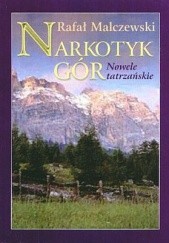 Okładka książki Narkotyk gór. Nowele tatrzańskie Rafał Malczewski