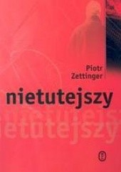 Okładka książki Nietutejszy Piotr Zettinger