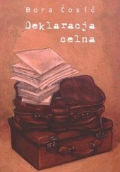 Okładka książki Deklaracja celna Bora Ćosić