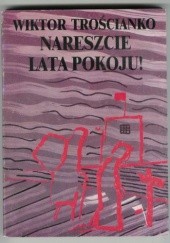 Okładka książki Nareszcie lata pokoju - Wiktor Trościanko Wiktor Trościanko