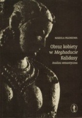 Okładka książki Obraz kobiety w Meghaducie Kalidasy. Analiza semantyczna Mariola Pigoniowa