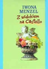 Okładka książki Z widokiem na Castello Iwona Menzel