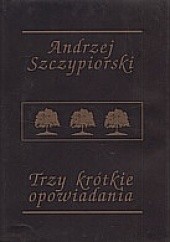 Okładka książki Trzy krótkie opowiadania Andrzej Szczypiorski