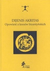 Okładka książki Dijenis Akritas. Opowieść z kresów bizantyńskich autor nieznany