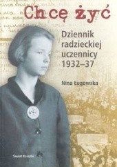 Okładka książki Chcę żyć. Dziennik radzieckiej uczennicy 1932–37 Nina Ługowska