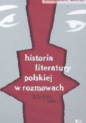 Okładka książki Historia literatury polskiej w rozmowach XX - XXI wieku Stanisław Bereś