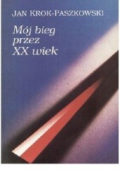 Okładka książki Mój bieg przez XX wiek Jan Krok-Paszkowski