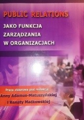 Okładka książki Public relations jako funkcja zarządzania w organizacjach Anna Adamus-Matuszyńska, Renata Maćkowska, praca zbiorowa