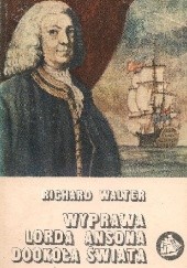 Okładka książki Wyprawa lorda Ansona dookoła świata: 1740-1744 Richard Walter