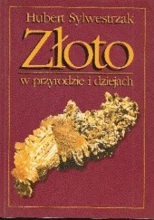 Okładka książki Złoto w przyrodzie i dziejach Hubert Sylwestrzak