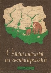 Okładka książki Ostatni milion lat na ziemiach polskich Bronisław Halicki
