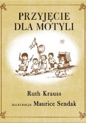 Okładka książki Przyjęcie dla motyli Ruth Krauss, Maurice Sendak
