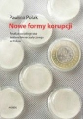 Okładka książki Nowe formy korupcji. Analiza socjologiczna sektora farmaceutycznego w Polsce Paulina Polak