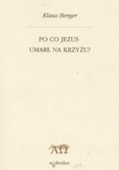 Okładka książki Po co Jezus umarł na krzyżu? Klaus Berger