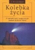 Kolebka życia. O narodzinach i najstarszych śladach życia na Ziemi