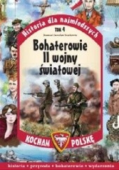 Okładka książki Bohaterowie II Wojny Światowej Jarosław Szarek, Joanna Wieliczka-Szarkowa