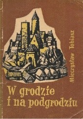 Okładka książki W grodzie i na podgrodziu Mieczysław Tobiasz