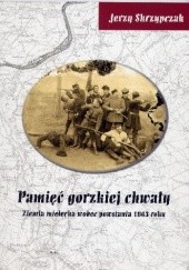 Okładka książki Pamięć gorzkiej chwały. Ziemia mielecka wobec powstania 1863 roku Jerzy Skrzypczak