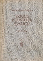 Okładka książki Szkice z historii Galicji 1905-1907 Walentyna Najdus-Smolar