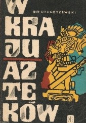 Okładka książki W kraju Azteków Bronisław Długoszewski-Mróz