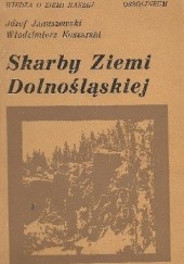 Okładka książki Skarby Ziemi Dolnośląskiej Józef Januszewski, Włodzimierz Koszarski