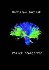 Okładka książki Pamięć zewnętrzna Radosław Jurczak