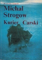 Okładka książki Michał Strogow. Kurier carski - od Moskwy do Irkucka Juliusz Verne
