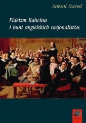 Okładka książki Fideizm Kalwina i bunt angielskich racjonalistów