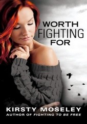 Okładka książki Worth Fighting For Kirsty Moseley