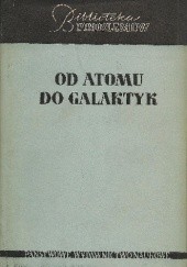 Okładka książki Od atomu do galaktyk praca zbiorowa