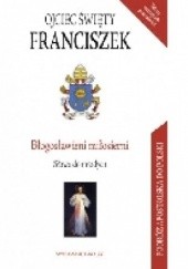 Okładka książki Błogosławieni miłosierni. Słowa do młodych Franciszek (papież)
