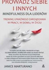 Okładka książki Prowadź siebie i innych. Mindfulness dla liderów Janice Marturano