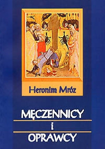 Okładka książki Męczennicy i oprawcy Heronim Mróz